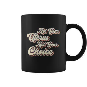 Not Your Uterus Not Your Choice Feminist Retro Coffee Mug - Monsterry