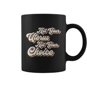 Not Your Uterus Not Your Choice Pro Choice Feminist Retro Coffee Mug - Monsterry DE