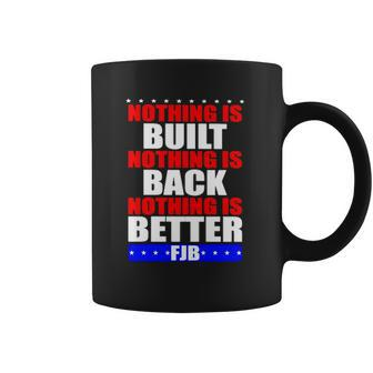 Nothing Is Built Nothing Is Back Nothing Is Better Fjb Coffee Mug - Thegiftio UK
