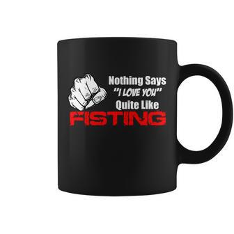 Nothing Says I Love You Quite Like Fisting Tshirt Coffee Mug - Monsterry CA