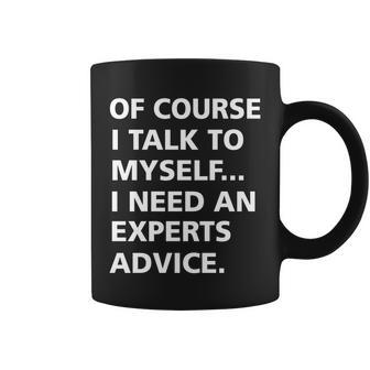Of Course I Talk To Myself… I Need An Experts Advice Coffee Mug - Monsterry DE