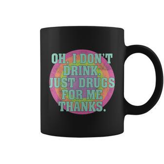 Oh I Dont Drink Just Drugs For Me Thanks Funny Costumed Tshirt Coffee Mug - Monsterry CA