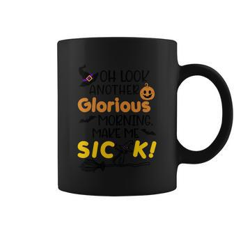 Oh Look Another Glorious Morning Make Me Sick Halloween Quote Coffee Mug - Monsterry AU