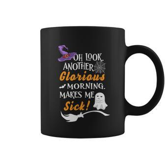Oh Look Another Glorious Morning Makes Me Sick Halloween Quote Coffee Mug - Monsterry AU