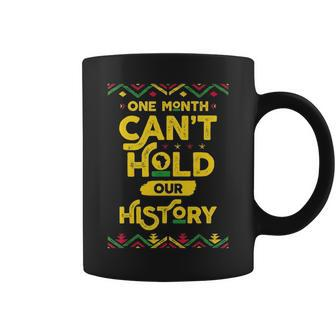 One Month Cant Hold Our History African Black History Month Coffee Mug - Thegiftio