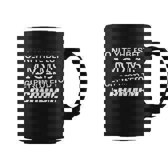 Only The Best Moms Get Promoted To Grandma Tshirt Coffee Mug - Monsterry