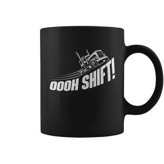 Oooh Shift Gift Trucker Semi Truck Driver Big Rig Trucking Gift Coffee Mug - Thegiftio UK