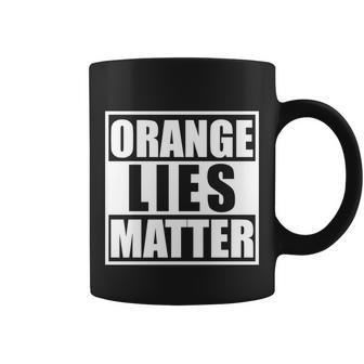 Orange Lies Matter Resist Anti Trump Coffee Mug - Monsterry AU