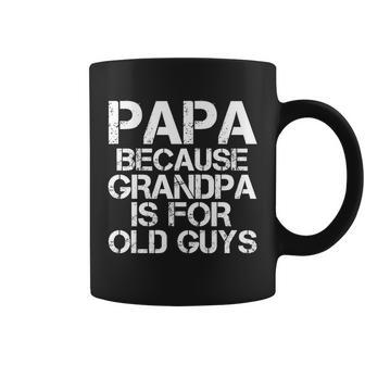 Papa Because Grandpa Is For Old Guys Fathers Day Coffee Mug - Monsterry AU