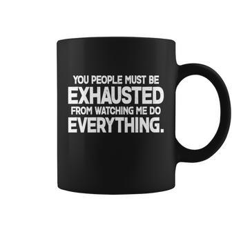 People Must Be Exhausted From Watching Me Do Everything Coffee Mug - Monsterry DE