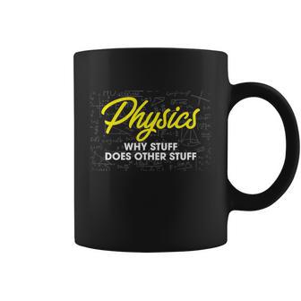 Physics Why Stuff Does Other Stuff I Funny Physicist Gift Coffee Mug - Monsterry