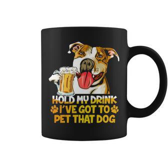 Pitbull Hold My Drink Ive Got To Pet That Dog Coffee Mug - Thegiftio UK
