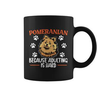 Pomeranian Because Adulting Is Hard Dog Owner Puppy Lover Cute Gift Coffee Mug - Thegiftio UK