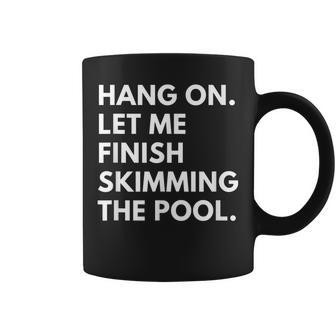 Pool Guy Sorry Hang On Let Me Finish Skimming The Pool Coffee Mug - Thegiftio UK