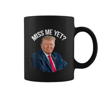 President Donald Trump Miss Me Yet Funny Political 2024 Tshirt Coffee Mug - Monsterry