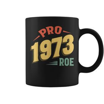 Pro 1973 Roe Pro Choice 1973 Womens Rights Feminism Protect Coffee Mug - Seseable