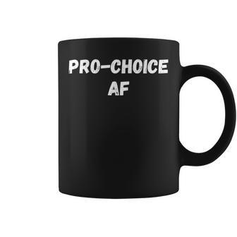 Pro Choice Af Abortion Womens Support Feminist Coffee Mug - Seseable