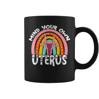 Pro Choice Feminist Reproductive Right Mind Your Own Uterus  Coffee Mug