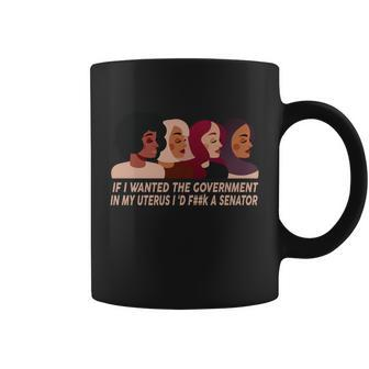 Pro Choice If I Wanted The Government In My Uterus Reproductive Rights Tshirt Coffee Mug - Monsterry DE