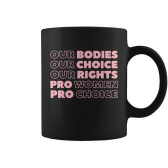 Pro Choice Pro Abortion Our Bodies Our Choice Our Rights Feminist Coffee Mug - Monsterry DE