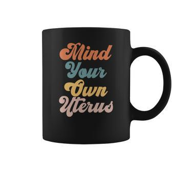 Pro Choice Womens Rights Mind Your Own Uterus Coffee Mug