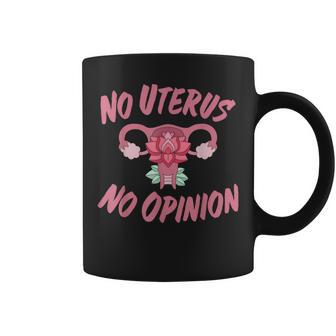 Pro Choice Womens Rights No Uterus No Opinion Coffee Mug - Seseable
