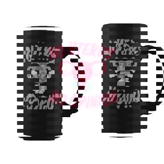 Pro Choice Womens Rights No Uterus No Opinion Coffee Mug - Seseable