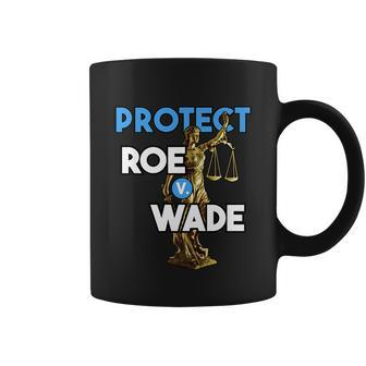 Protect Roe V Wade Pro Choice Shirt Pro Abortion Feminism Feminist Coffee Mug - Monsterry UK