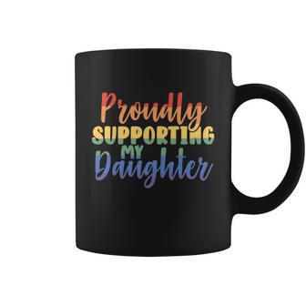 Proudly Supporting My Daughter Gay Parent Lgbt Proud Mom Dad Great Gift Coffee Mug - Monsterry AU