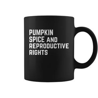 Pumpkin Spice And Reproductive Rights Meaningful Gift Coffee Mug - Monsterry AU