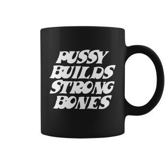 Pussy Builds Strong Bones V2 Coffee Mug - Monsterry