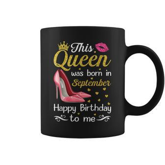 Queen Was Born In September Happy Birthday To Me High Heel Coffee Mug - Thegiftio UK