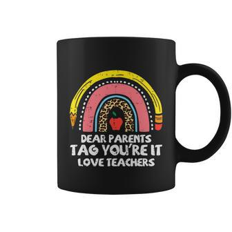 Rainbow Dear Parents Tag Youre It Last Day School Teacher Gift Coffee Mug - Monsterry AU