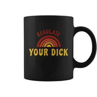 Regulate Your DIck Pro Choice Feminist Womenns Rights Coffee Mug - Monsterry