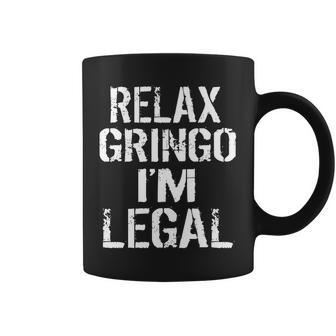 Relax Gringo Im Legal Funny Immigration Tshirt Coffee Mug - Monsterry