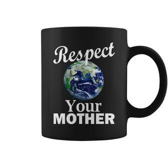 Respect Your Mother Earth Coffee Mug - Monsterry