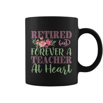 Retired But Forever A Teacher At Heart Tshirt Coffee Mug - Monsterry DE