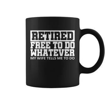 Retired Free To Do Whatever My Wife Tells Me Tshirt Coffee Mug - Monsterry AU