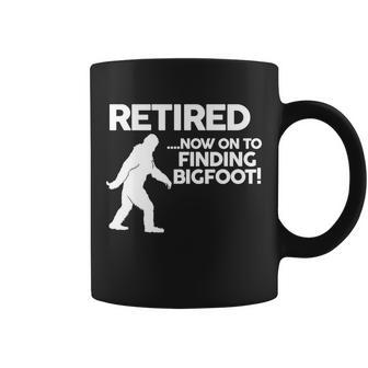 Retired Now On To Finding Bigfoot Tshirt Coffee Mug - Monsterry