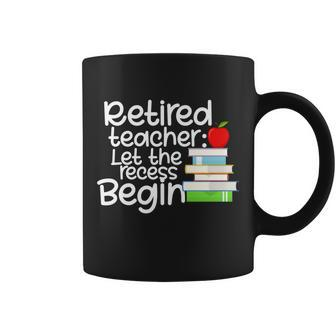 Retired Teacher Let The Recess Begin Tshirt Coffee Mug - Monsterry