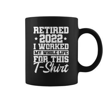 Retirement I Worked My Whole Life Retired 2022 Vintage Coffee Mug | Mazezy