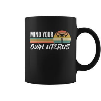 Retro Mind Your Own Uterus Cool Gift Womens Right Pro Choice Cool Gift Coffee Mug - Monsterry