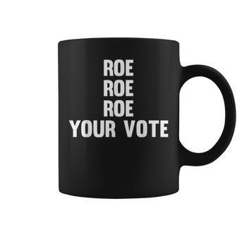 Roe Roe Roe Your Vote Simple Pro Choice Vote Coffee Mug - Seseable