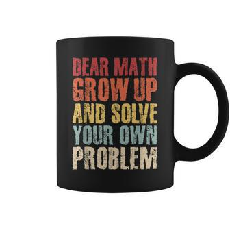 Sarcastic Retro Dear Math Grow Up And Solve Your Own Problem Coffee Mug - Thegiftio UK