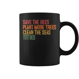 Save The Bees Plant More Trees Clean The Seas Titties Vintag Coffee Mug - Thegiftio UK