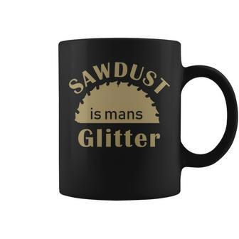 Sawdust Is Man Glitter T-Shirt Graphic Design Printed Casual Daily Basic Coffee Mug - Thegiftio UK