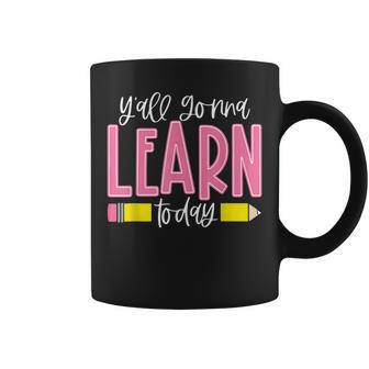 School You All Gonna Learn Today Teachers Student Boys Girls Coffee Mug - Thegiftio UK