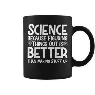 Science Because Figuring Things Out Better Science Teacher Coffee Mug - Thegiftio UK