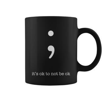 Semicolon Its Ok To Not Be Ok Mental Health Awareness Coffee Mug - Monsterry CA