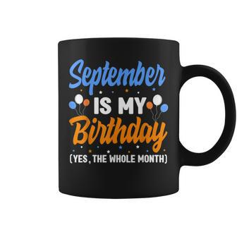 September Is My Birthday The Whole Month September Birthday Coffee Mug - Thegiftio UK